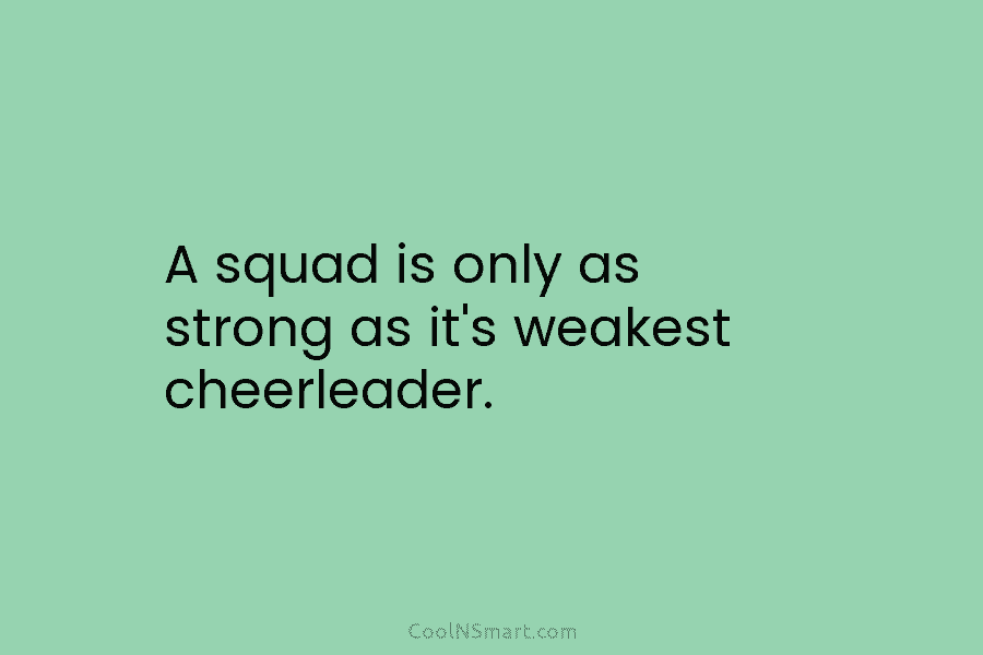A squad is only as strong as it’s weakest cheerleader.