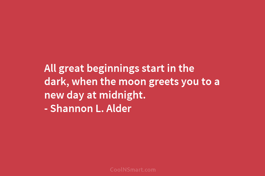 All great beginnings start in the dark, when the moon greets you to a new...
