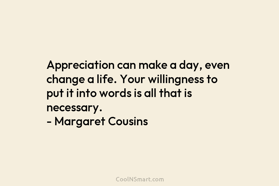 Appreciation can make a day, even change a life. Your willingness to put it into words is all that is...