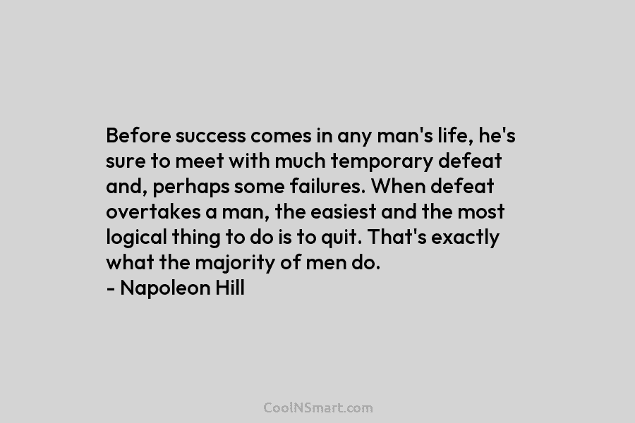 Before success comes in any man’s life, he’s sure to meet with much temporary defeat and, perhaps some failures. When...