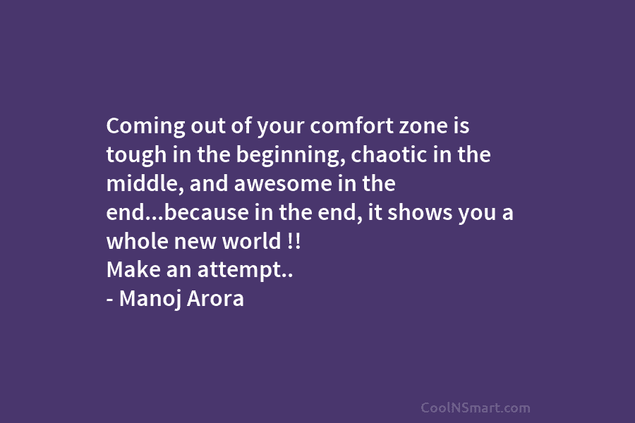 Coming out of your comfort zone is tough in the beginning, chaotic in the middle,...