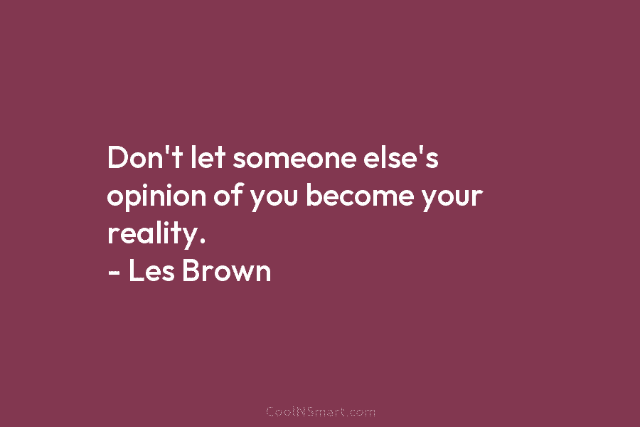 Quote: Don’t let someone else’s opinion of you... - CoolNSmart