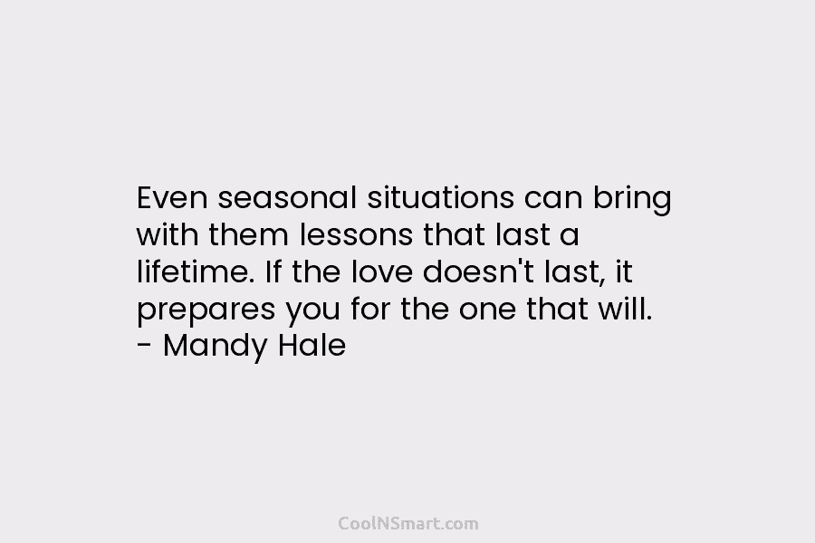 Even seasonal situations can bring with them lessons that last a lifetime. If the love...