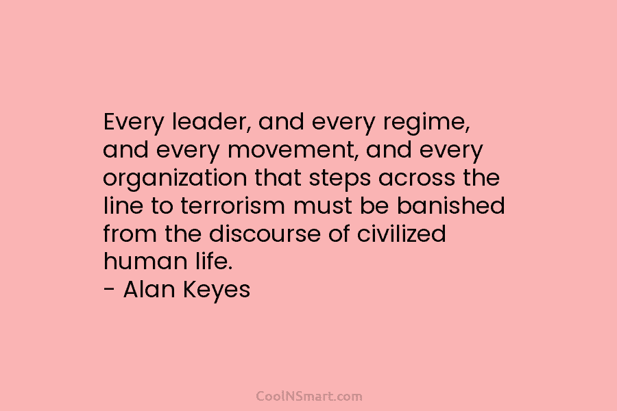 Every leader, and every regime, and every movement, and every organization that steps across the line to terrorism must be...