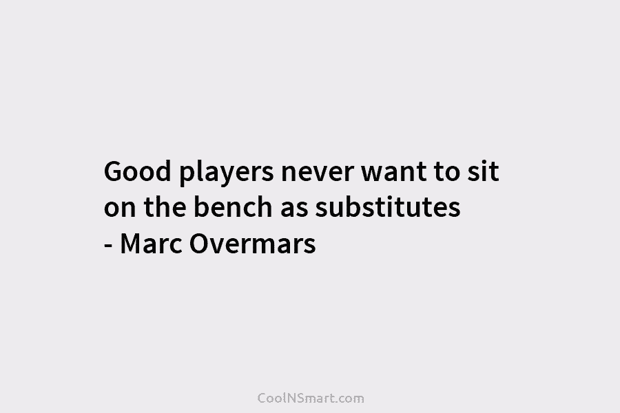 Good players never want to sit on the bench as substitutes – Marc Overmars