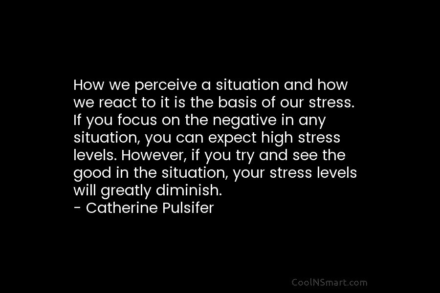 How we perceive a situation and how we react to it is the basis of...
