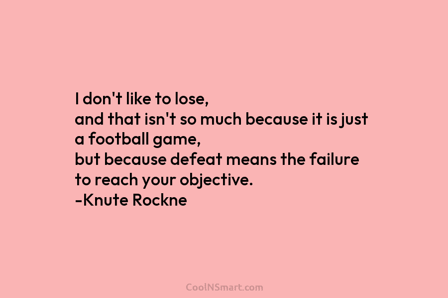 I don’t like to lose, and that isn’t so much because it is just a football game, but because defeat...
