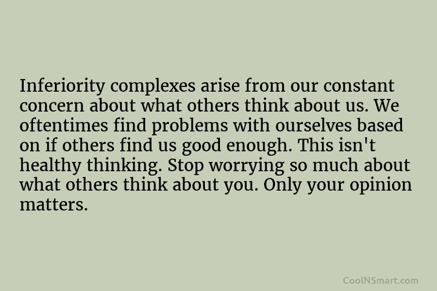 Inferiority complexes arise from our constant concern about what others think about us. We oftentimes...