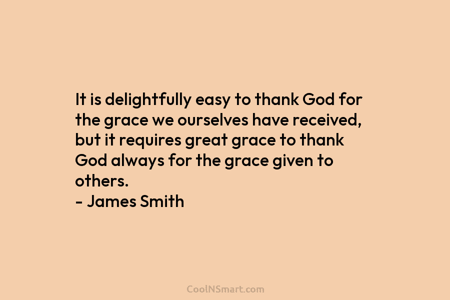 It is delightfully easy to thank God for the grace we ourselves have received, but it requires great grace to...