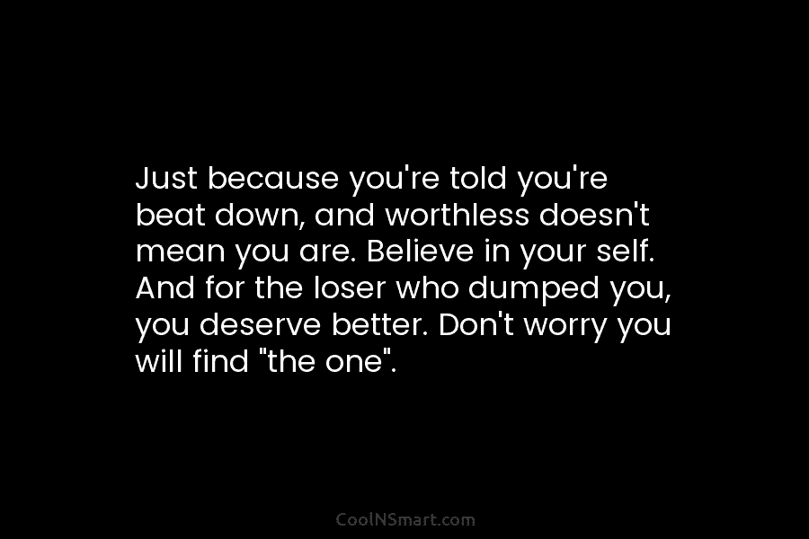 Just because you’re told you’re beat down, and worthless doesn’t mean you are. Believe in...