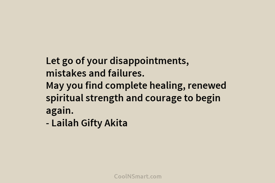 Let go of your disappointments, mistakes and failures. May you find complete healing, renewed spiritual...