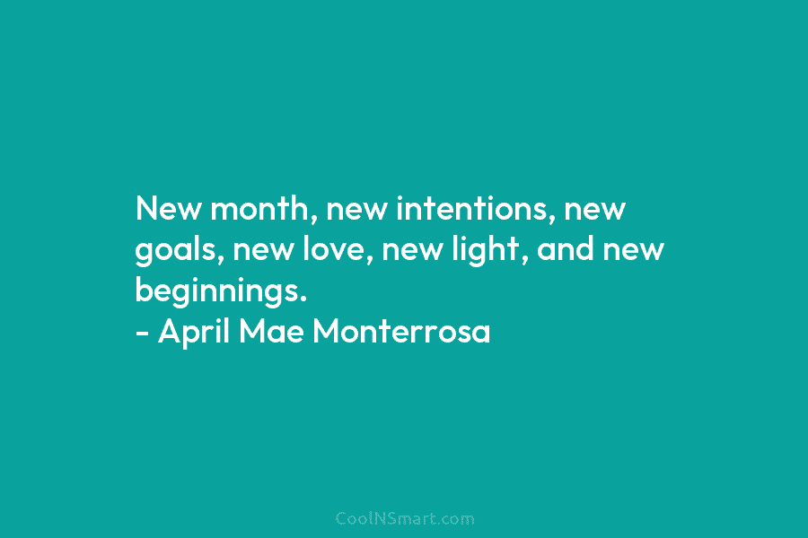 New month, new intentions, new goals, new love, new light, and new beginnings. – April...