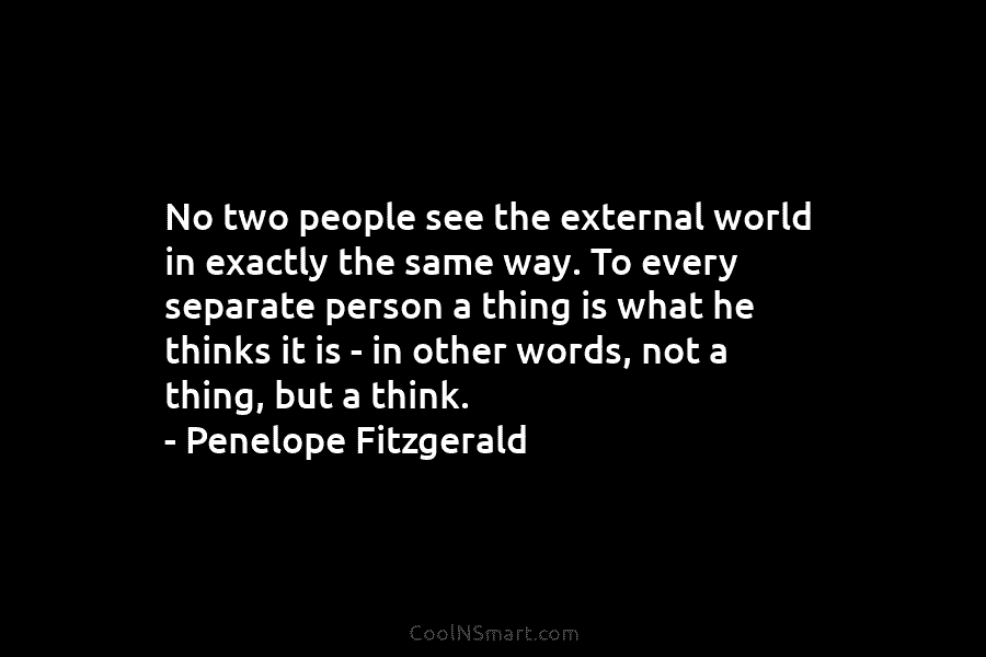 No two people see the external world in exactly the same way. To every separate...