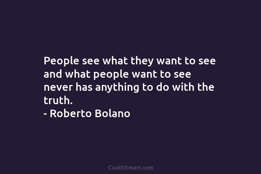 People see what they want to see and what people want to see never has...
