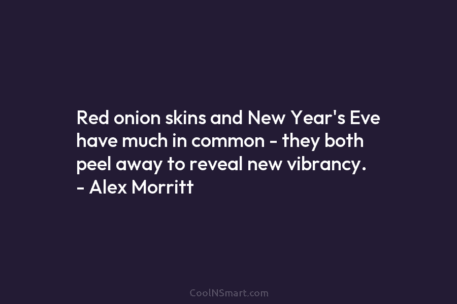 Red onion skins and New Year’s Eve have much in common – they both peel...