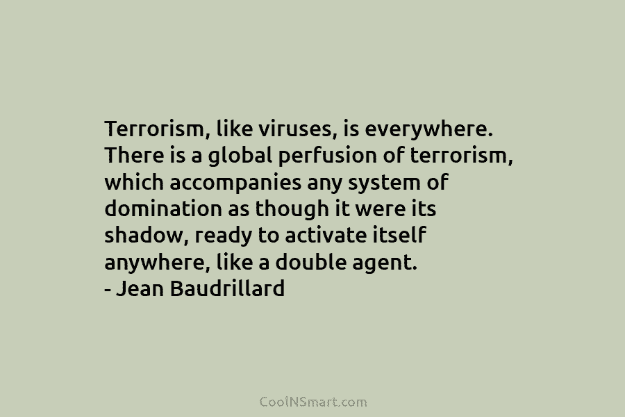 Terrorism, like viruses, is everywhere. There is a global perfusion of terrorism, which accompanies any...