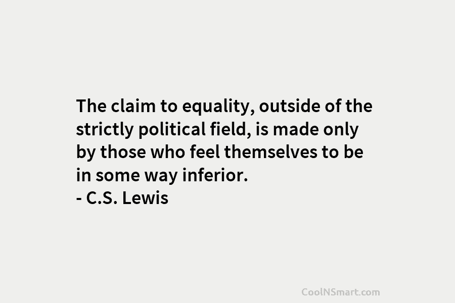 The claim to equality, outside of the strictly political field, is made only by those...