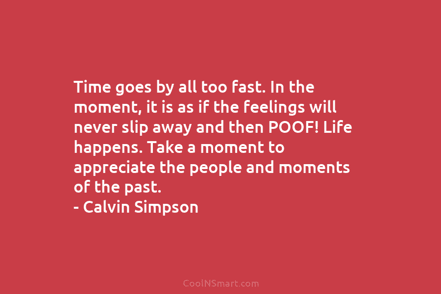Time goes by all too fast. In the moment, it is as if the feelings...