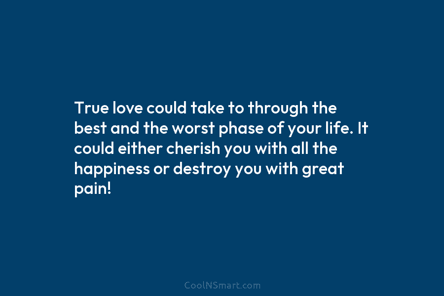 True love could take to through the best and the worst phase of your life....