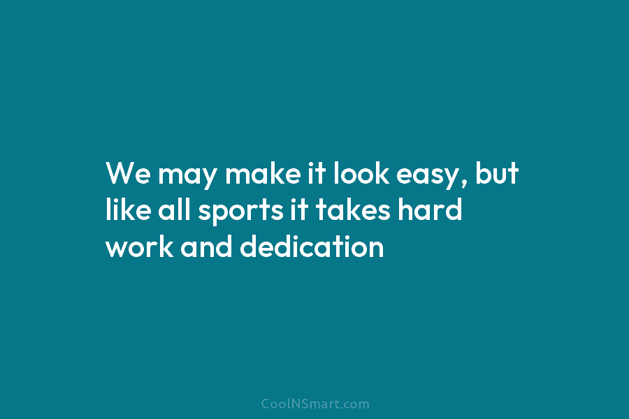 We may make it look easy, but like all sports it takes hard work and...