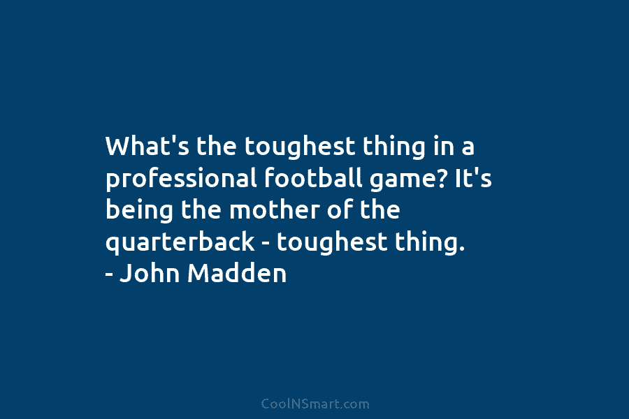 What’s the toughest thing in a professional football game? It’s being the mother of the...