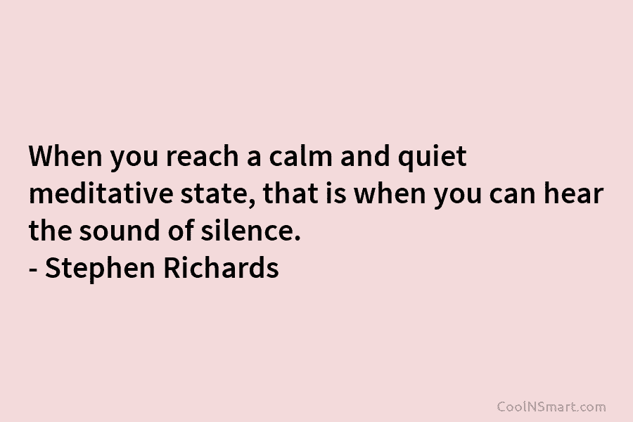 When you reach a calm and quiet meditative state, that is when you can hear...