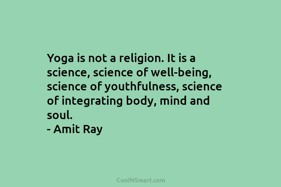 Yoga is not a religion. It is a science, science of well-being, science of youthfulness,...
