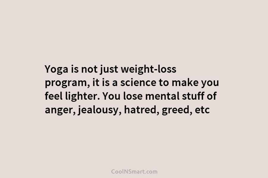 Yoga is not just weight-loss program, it is a science to make you feel lighter....