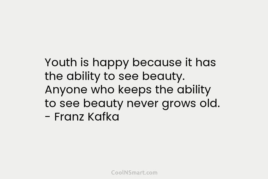 Youth is happy because it has the ability to see beauty. Anyone who keeps the...