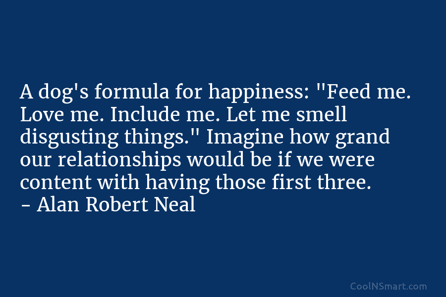A dog’s formula for happiness: “Feed me. Love me. Include me. Let me smell disgusting...