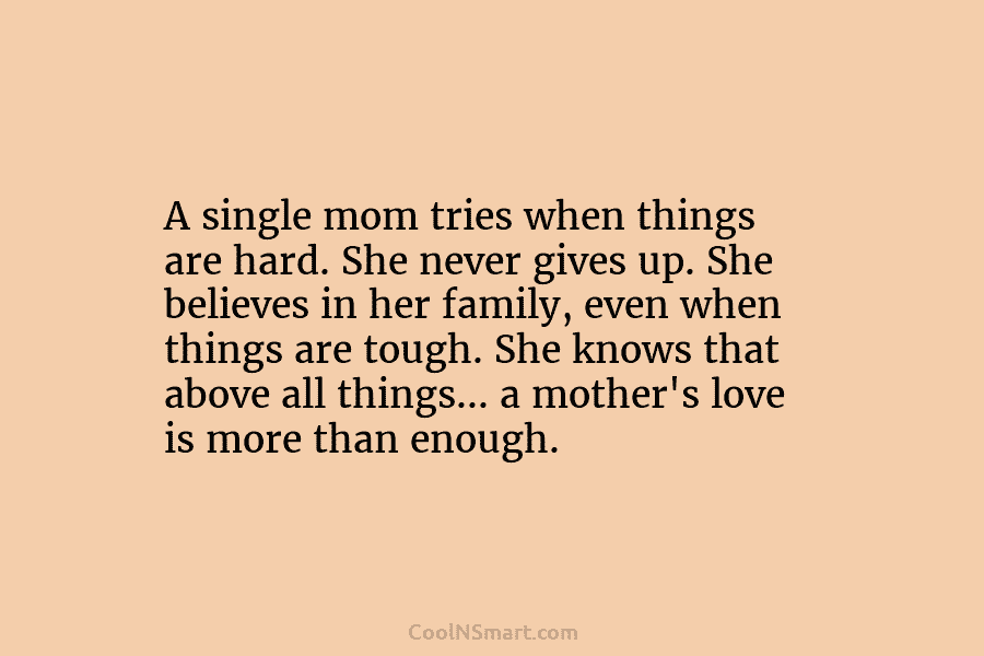 A single mom tries when things are hard. She never gives up. She believes in...