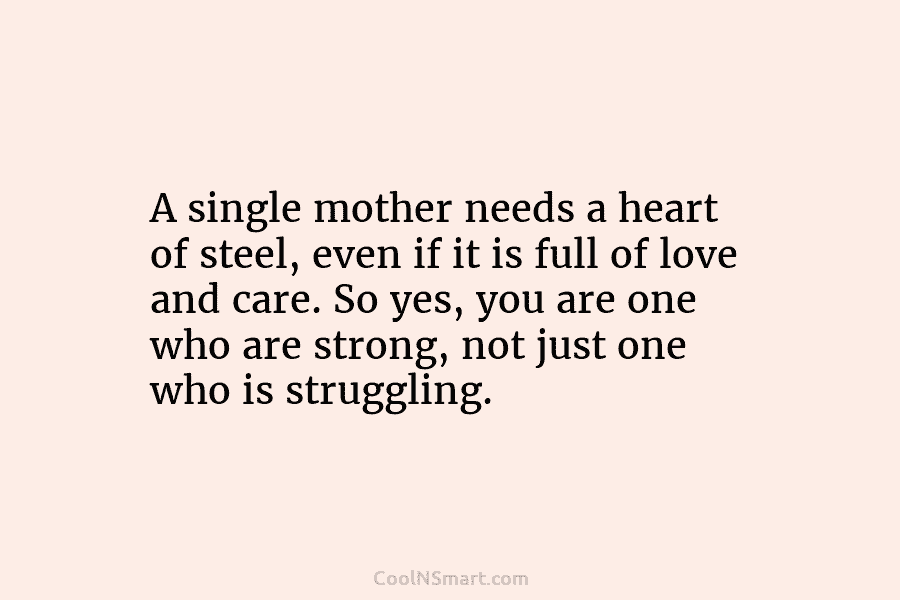 A single mother needs a heart of steel, even if it is full of love...