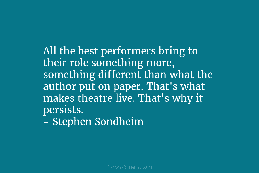 All the best performers bring to their role something more, something different than what the...