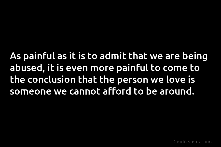 As painful as it is to admit that we are being abused, it is even...