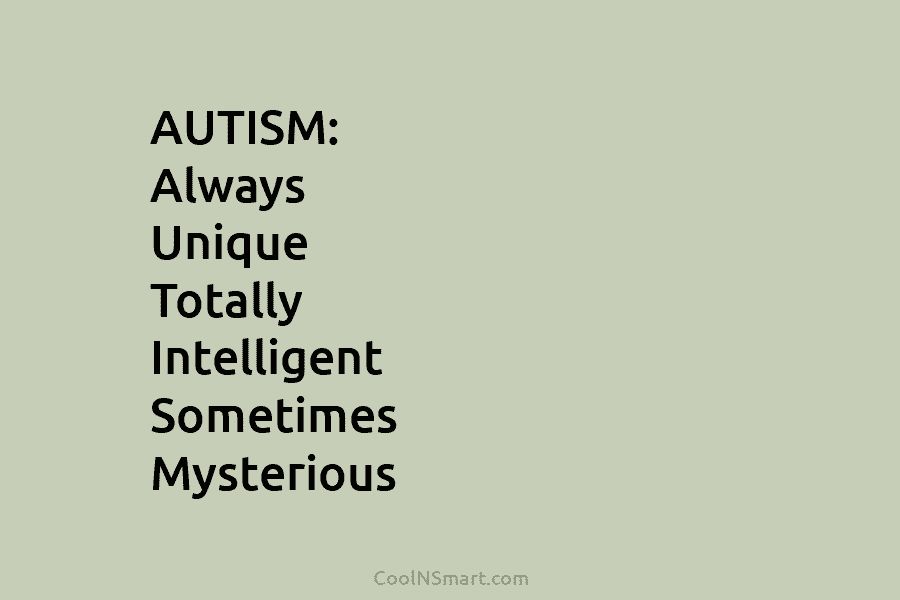 AUTISM: Always Unique Totally Intelligent Sometimes Mysterious