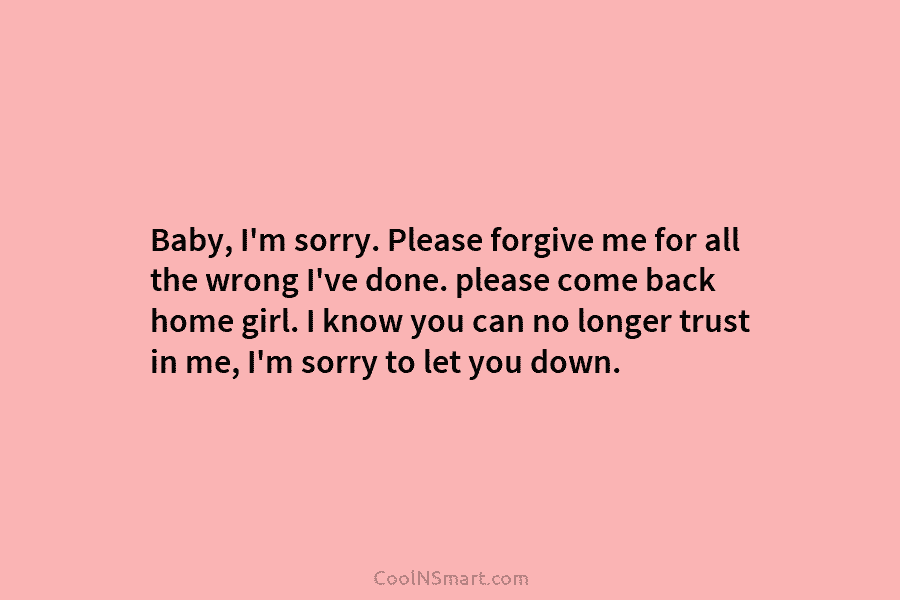 Baby, I’m sorry. Please forgive me for all the wrong I’ve done. please come back...