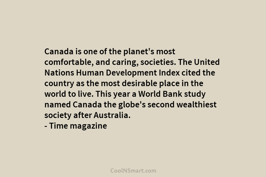 Canada is one of the planet’s most comfortable, and caring, societies. The United Nations Human...