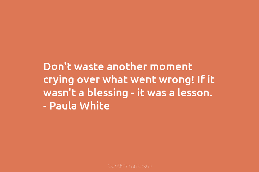 Don’t waste another moment crying over what went wrong! If it wasn’t a blessing –...