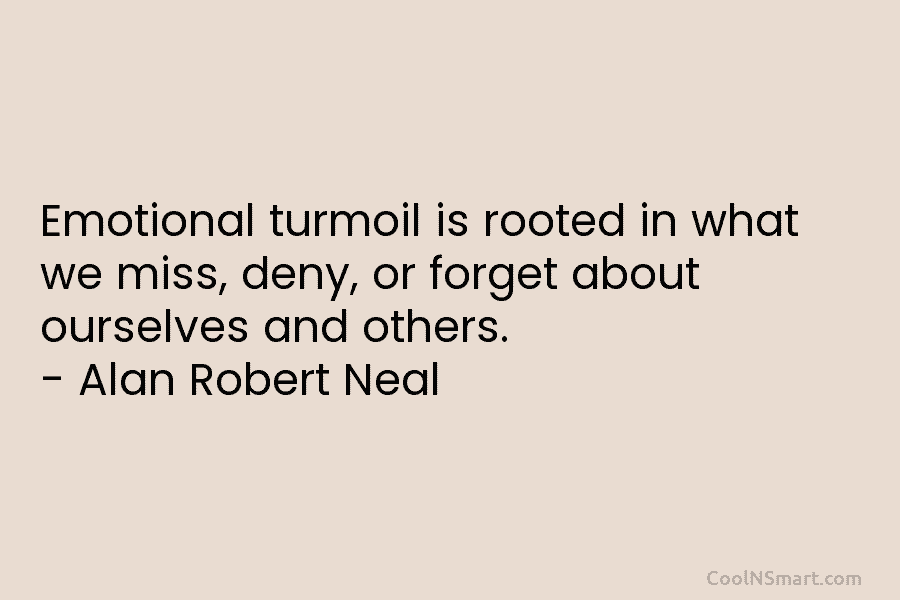 Emotional turmoil is rooted in what we miss, deny, or forget about ourselves and others....