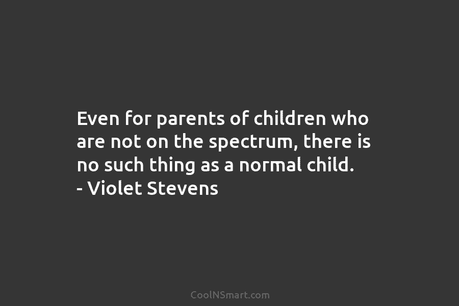 Even for parents of children who are not on the spectrum, there is no such...