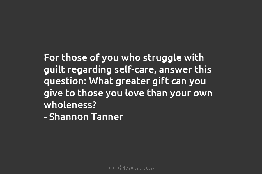 For those of you who struggle with guilt regarding self-care, answer this question: What greater gift can you give to...