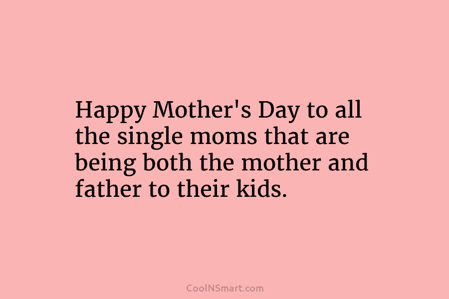 Happy Mother’s Day to all the single moms that are being both the mother and...