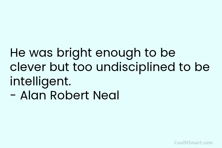 He was bright enough to be clever but too undisciplined to be intelligent. – Alan...