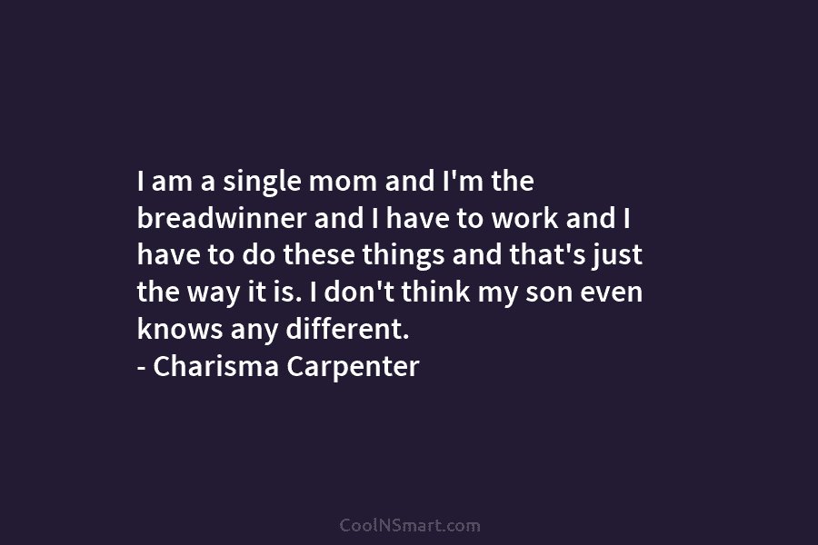 I am a single mom and I’m the breadwinner and I have to work and...