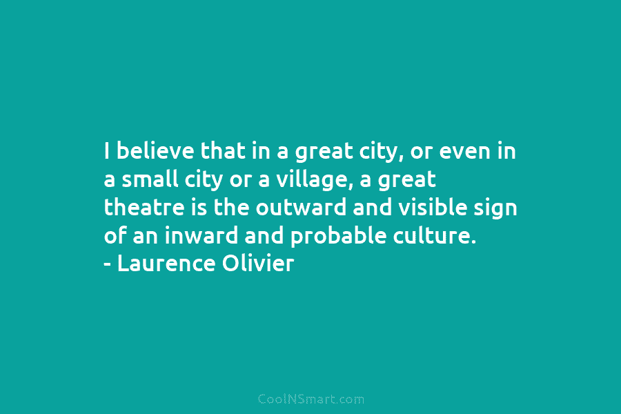 I believe that in a great city, or even in a small city or a...