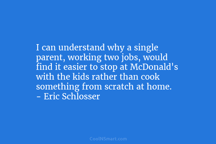 I can understand why a single parent, working two jobs, would find it easier to...
