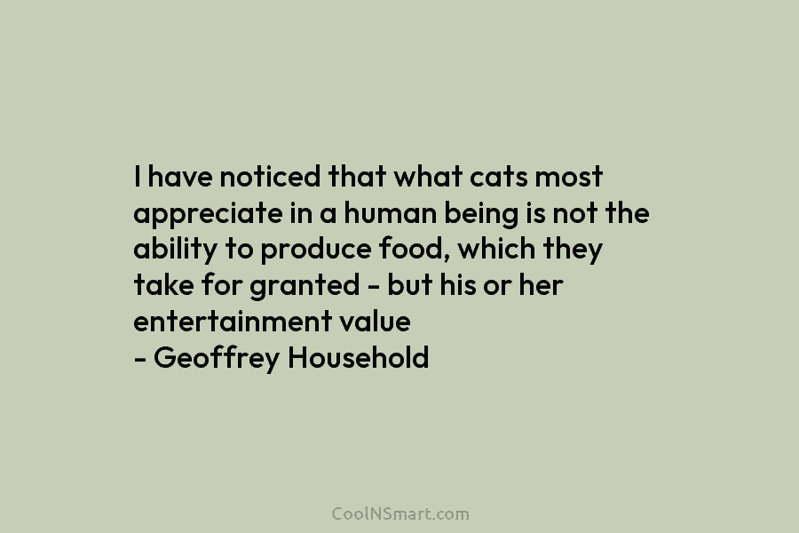 I have noticed that what cats most appreciate in a human being is not the...