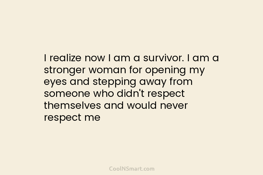 I realize now I am a survivor. I am a stronger woman for opening my...
