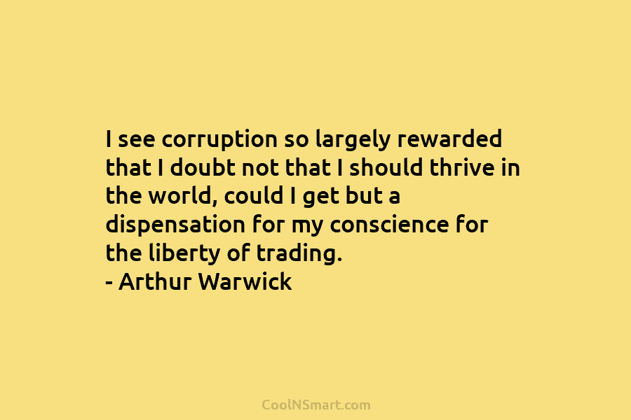 I see corruption so largely rewarded that I doubt not that I should thrive in...