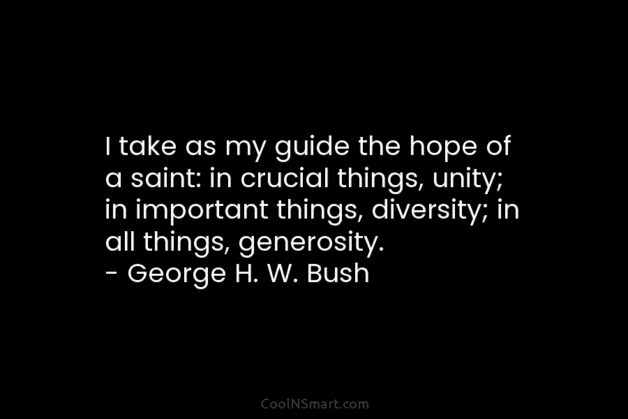 I take as my guide the hope of a saint: in crucial things, unity; in...